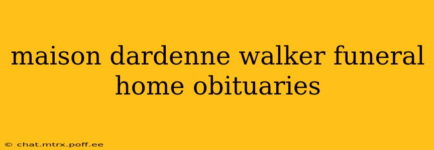 maison dardenne walker funeral home obituaries
