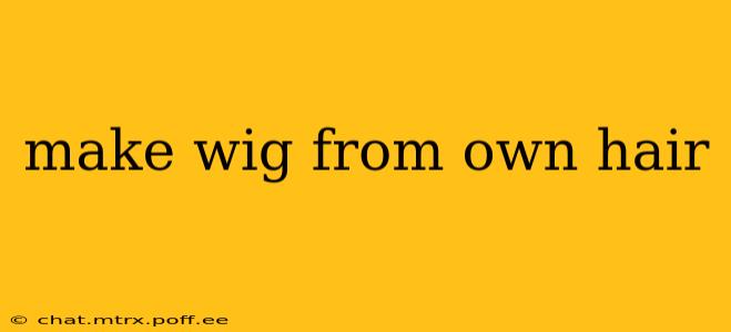 make wig from own hair