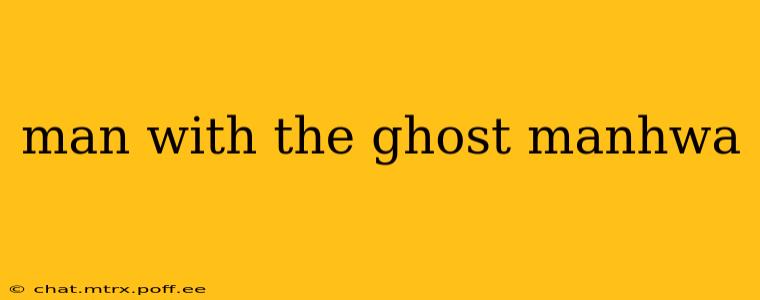 man with the ghost manhwa
