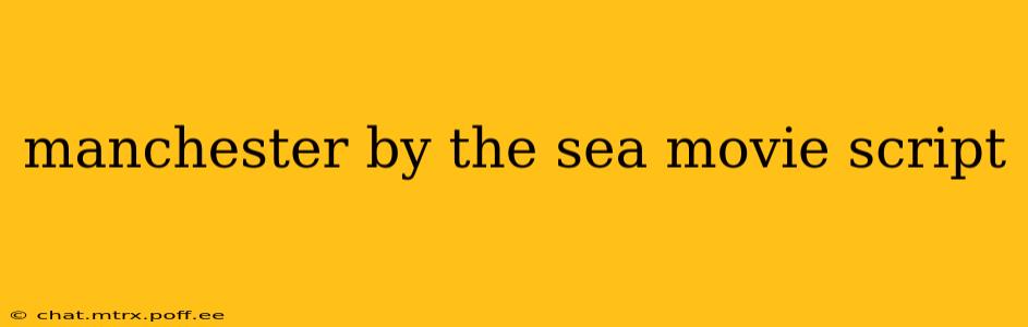 manchester by the sea movie script