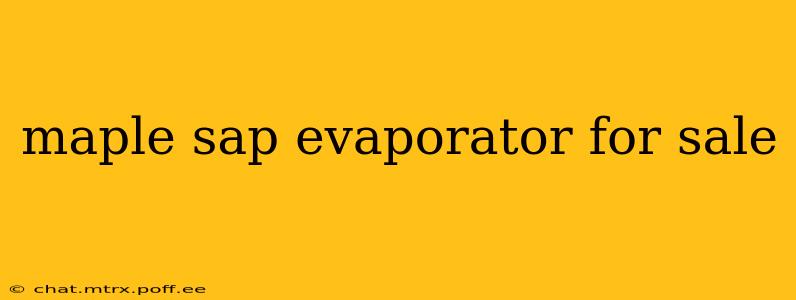 maple sap evaporator for sale