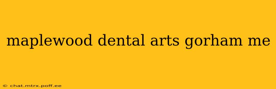 maplewood dental arts gorham me