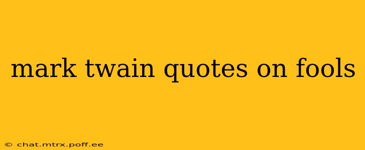 mark twain quotes on fools