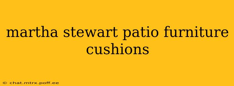 martha stewart patio furniture cushions