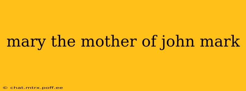mary the mother of john mark