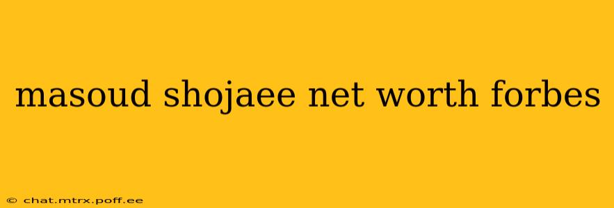 masoud shojaee net worth forbes