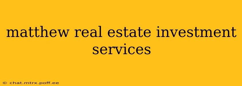 matthew real estate investment services