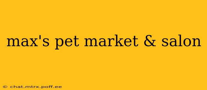 max's pet market & salon