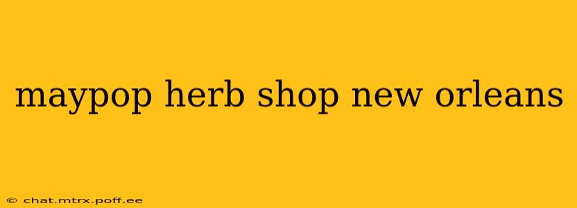 maypop herb shop new orleans
