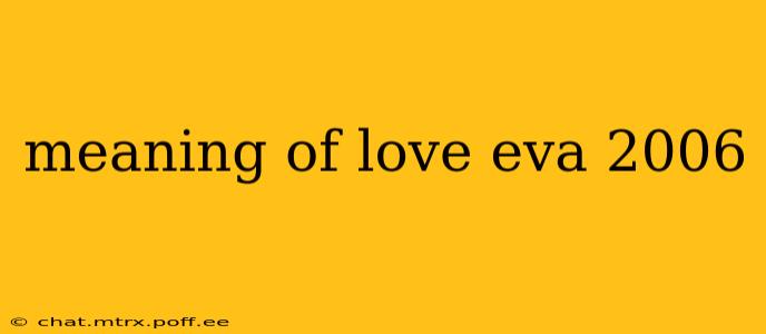 meaning of love eva 2006