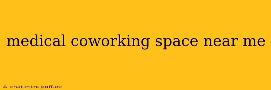 medical coworking space near me