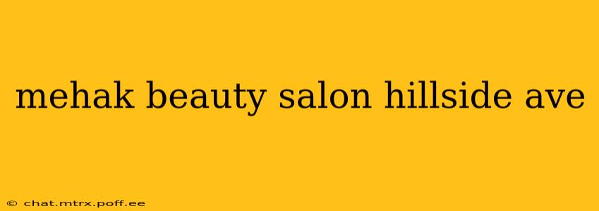mehak beauty salon hillside ave