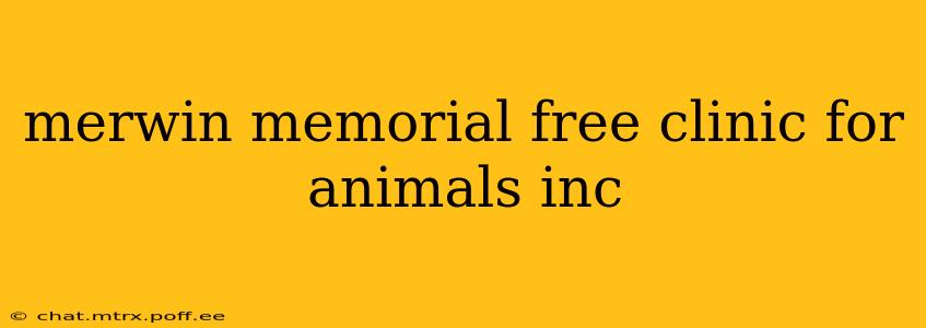 merwin memorial free clinic for animals inc