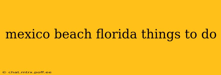 mexico beach florida things to do