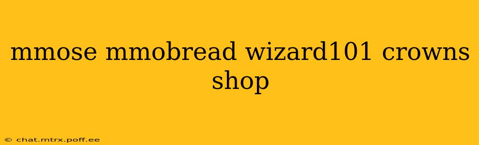 mmose mmobread wizard101 crowns shop