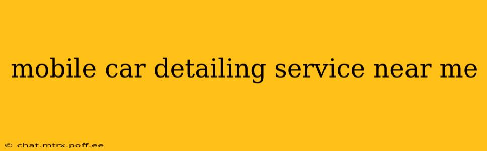 mobile car detailing service near me