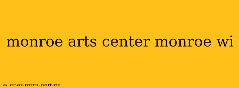 monroe arts center monroe wi