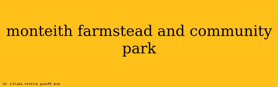 monteith farmstead and community park