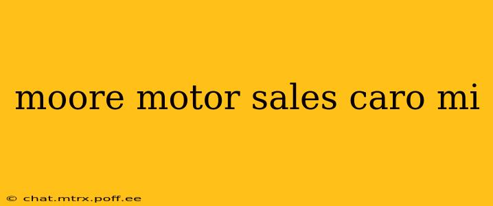 moore motor sales caro mi