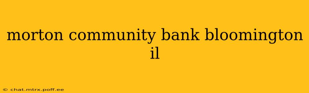 morton community bank bloomington il