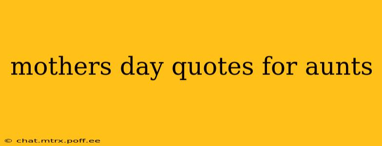 mothers day quotes for aunts