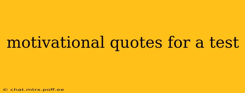 motivational quotes for a test