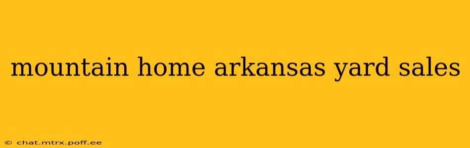 mountain home arkansas yard sales