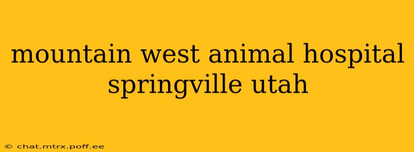 mountain west animal hospital springville utah