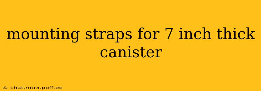 mounting straps for 7 inch thick canister