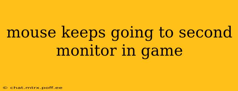 mouse keeps going to second monitor in game