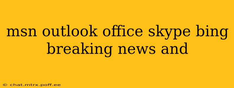 msn outlook office skype bing breaking news and