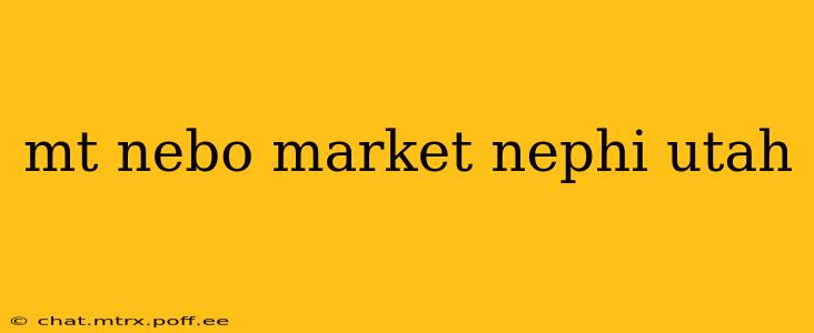 mt nebo market nephi utah