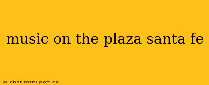music on the plaza santa fe