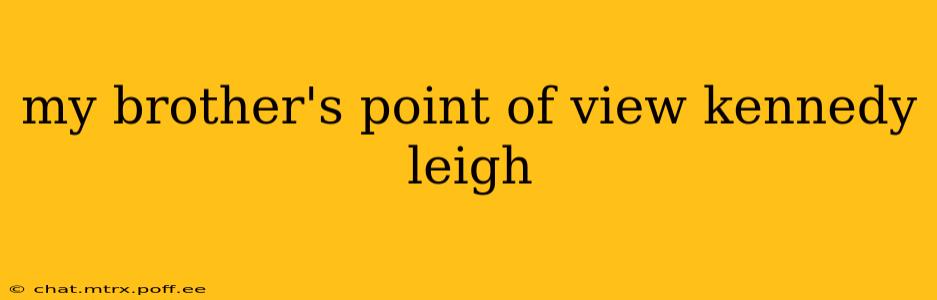 my brother's point of view kennedy leigh