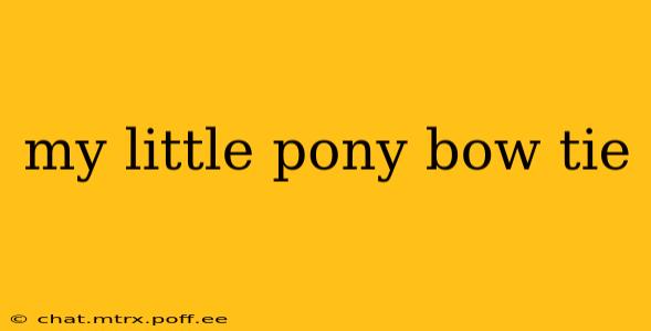 my little pony bow tie