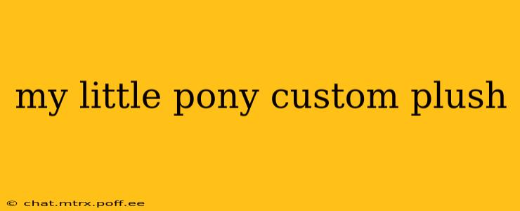 my little pony custom plush