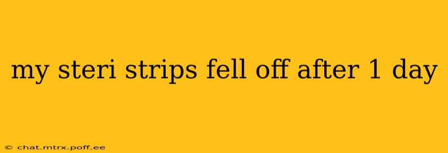 my steri strips fell off after 1 day