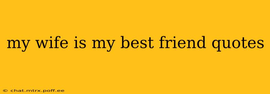 my wife is my best friend quotes
