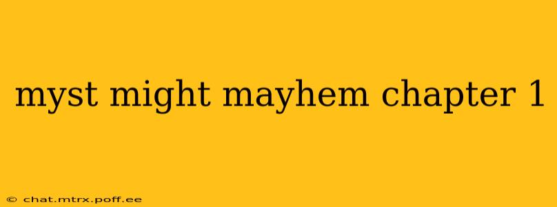 myst might mayhem chapter 1