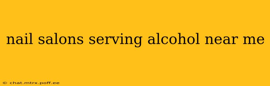 nail salons serving alcohol near me