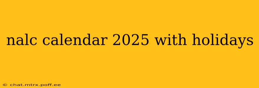 nalc calendar 2025 with holidays