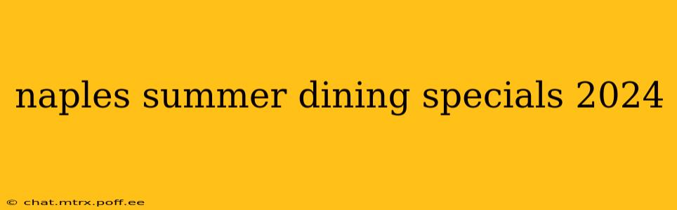 naples summer dining specials 2024