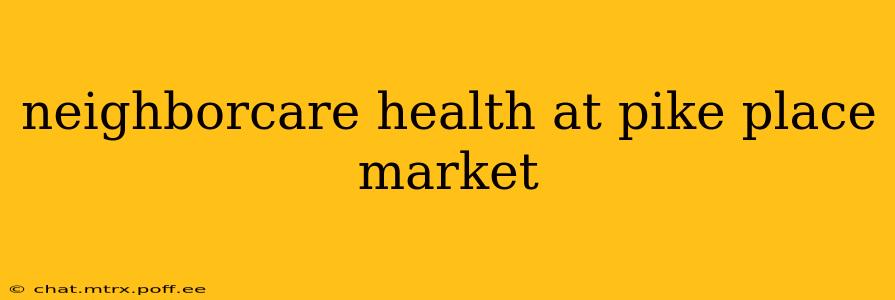 neighborcare health at pike place market