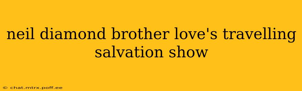 neil diamond brother love's travelling salvation show