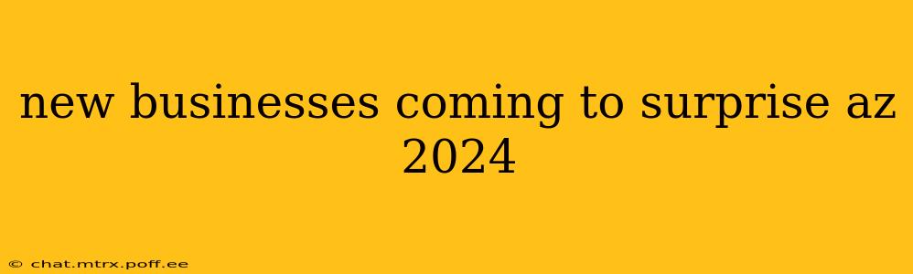 new businesses coming to surprise az 2024