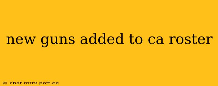 new guns added to ca roster