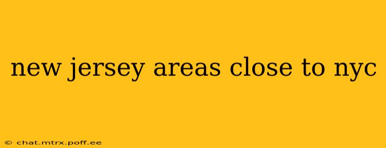 new jersey areas close to nyc