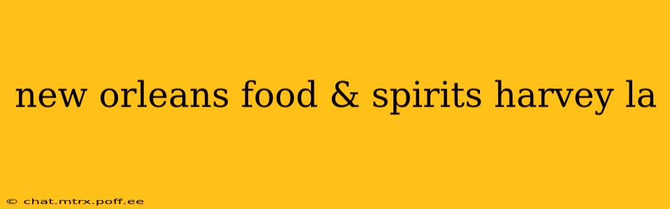 new orleans food & spirits harvey la