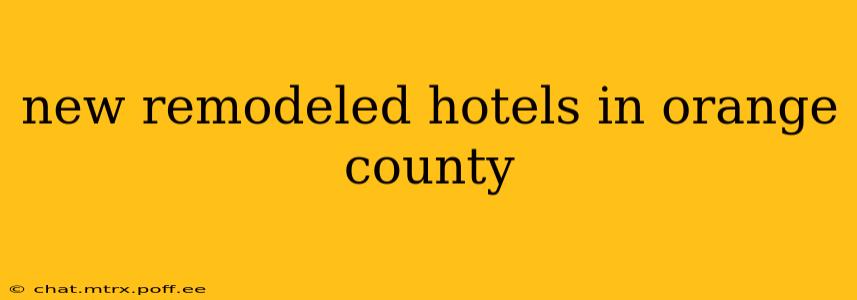 new remodeled hotels in orange county