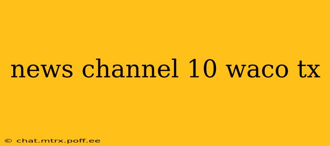 news channel 10 waco tx